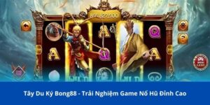Tây Du Ký Bong88 - Trải Nghiệm Game Nổ Hũ Đỉnh Cao