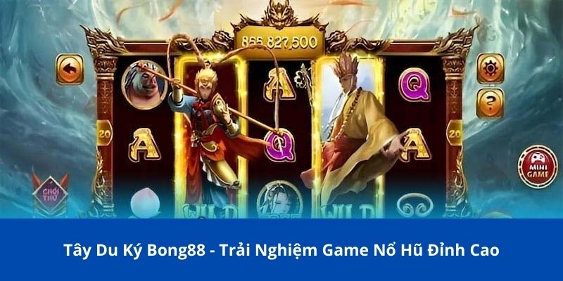 Tây Du Ký Bong88 - Trải Nghiệm Game Nổ Hũ Đỉnh Cao 1 Tây Du Ký Bong88 - Trải Nghiệm Game Nổ Hũ Đỉnh Cao